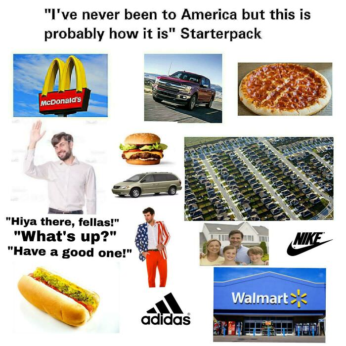 i've never been to america but this is probably how it is" starterpack