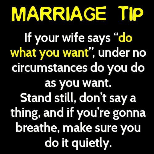 Although it may seem like just a funny meme or innocent joke, this is actually great marriage advice. Never do the opposite.