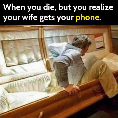 You don't want to leave without your phone. Especially if your wife can guess your password.