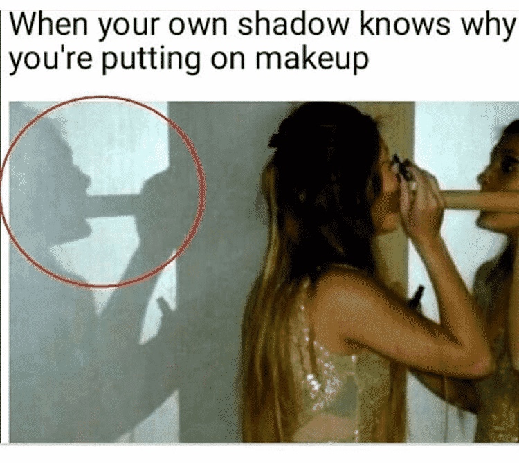 Even your shadow knows when you’re a ho.
