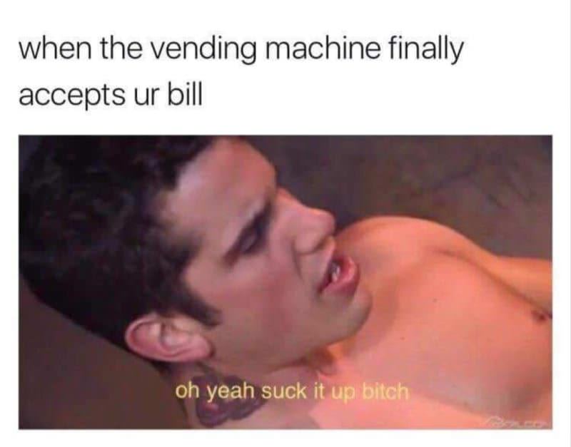 If you’ve had sex and used a vending machine, you get it.