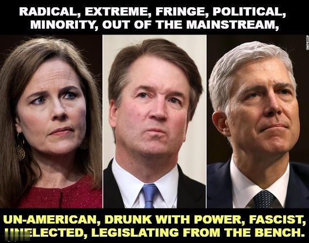 Right wing nuts, rampaging, intoxicated with power.
