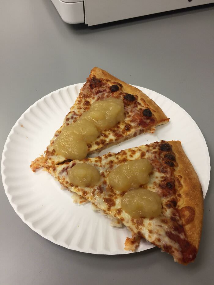 My boss puts applesauce on his pizza, slaps them together, and eats it like a sandwich.