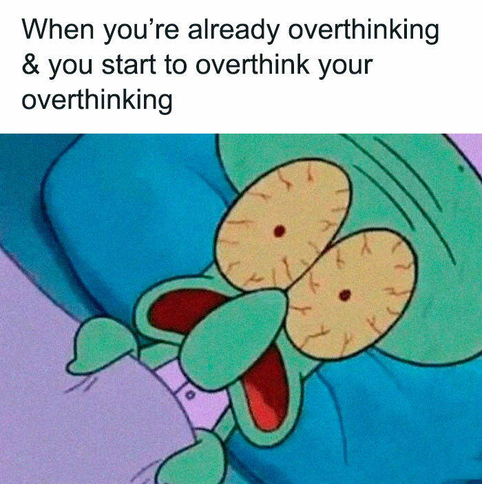 Thought You Were Alone in Overthinking? Here's 60 Memes and Jokes That Say Otherwise