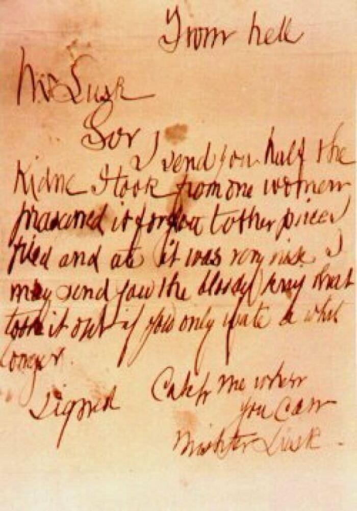 The “From Hell” letter, sent by Jack the Ripper to the president of the Whitechapel Vigilance Committee that was pursuing him.